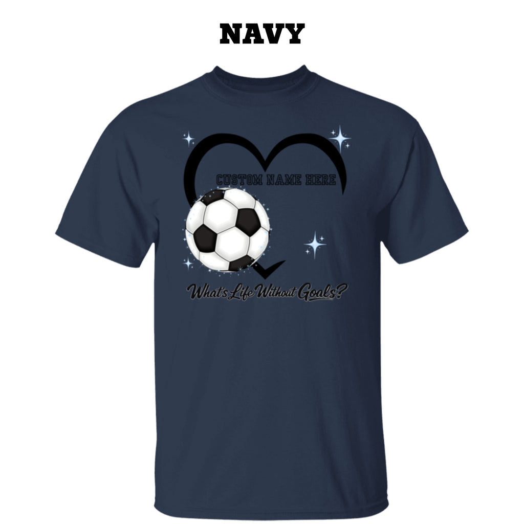 Personalized - What's Life Without Goals – Heart Soccer T-Shirt