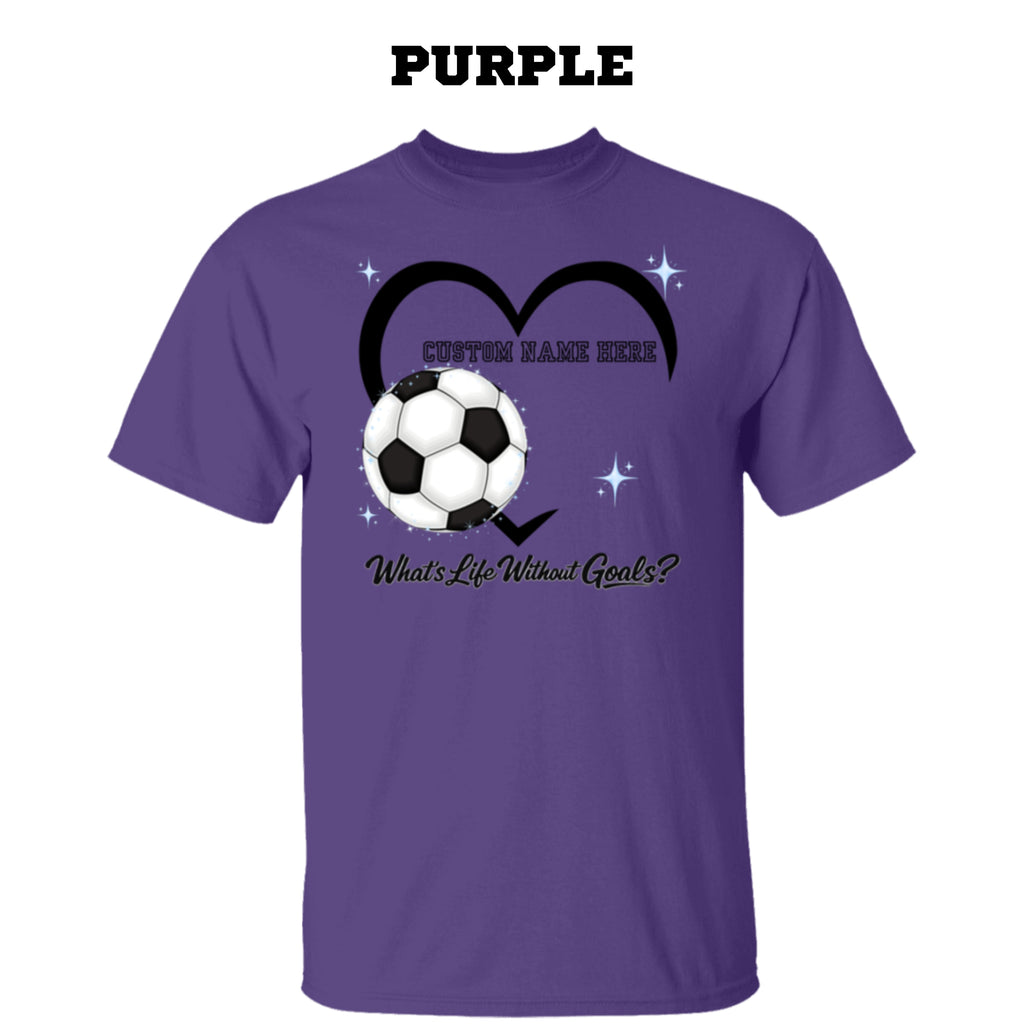 Personalized - What's Life Without Goals – Heart Soccer T-Shirt