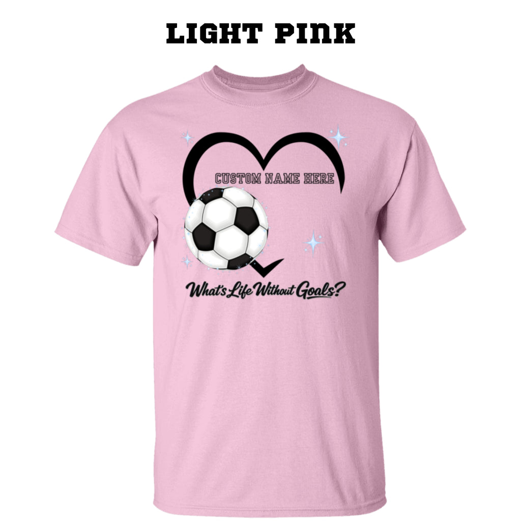 Personalized - What's Life Without Goals – Heart Soccer T-Shirt