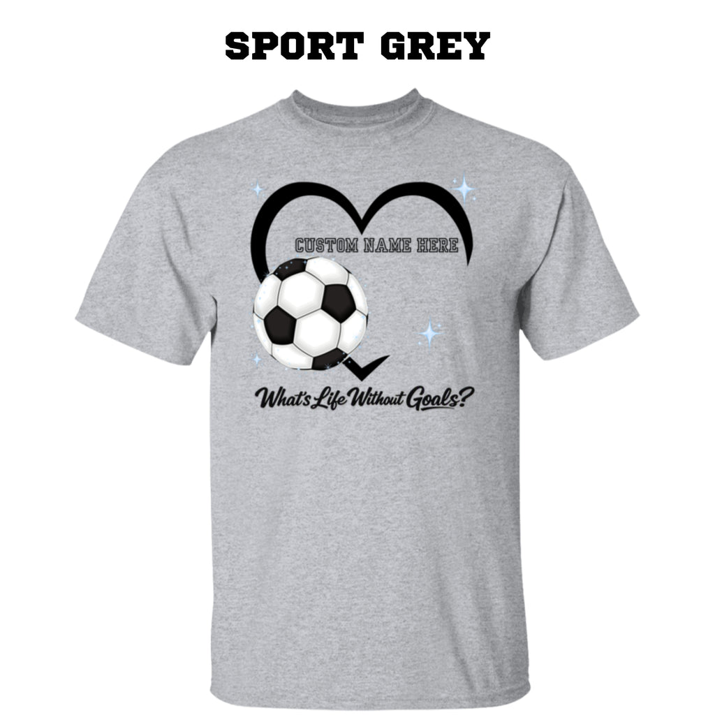 Personalized - What's Life Without Goals – Heart Soccer T-Shirt