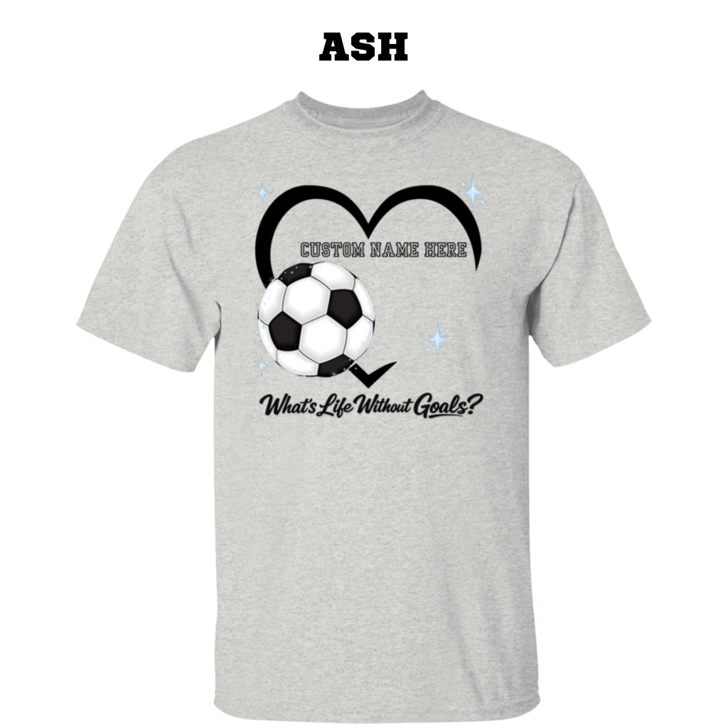Personalized - What's Life Without Goals – Heart Soccer T-Shirt