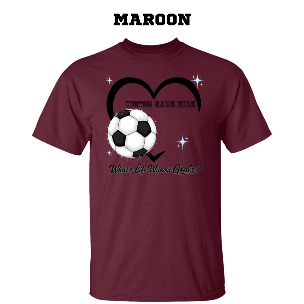 Personalized - What's Life Without Goals – Heart Soccer T-Shirt