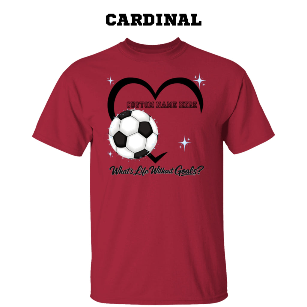 Personalized - What's Life Without Goals – Heart Soccer T-Shirt