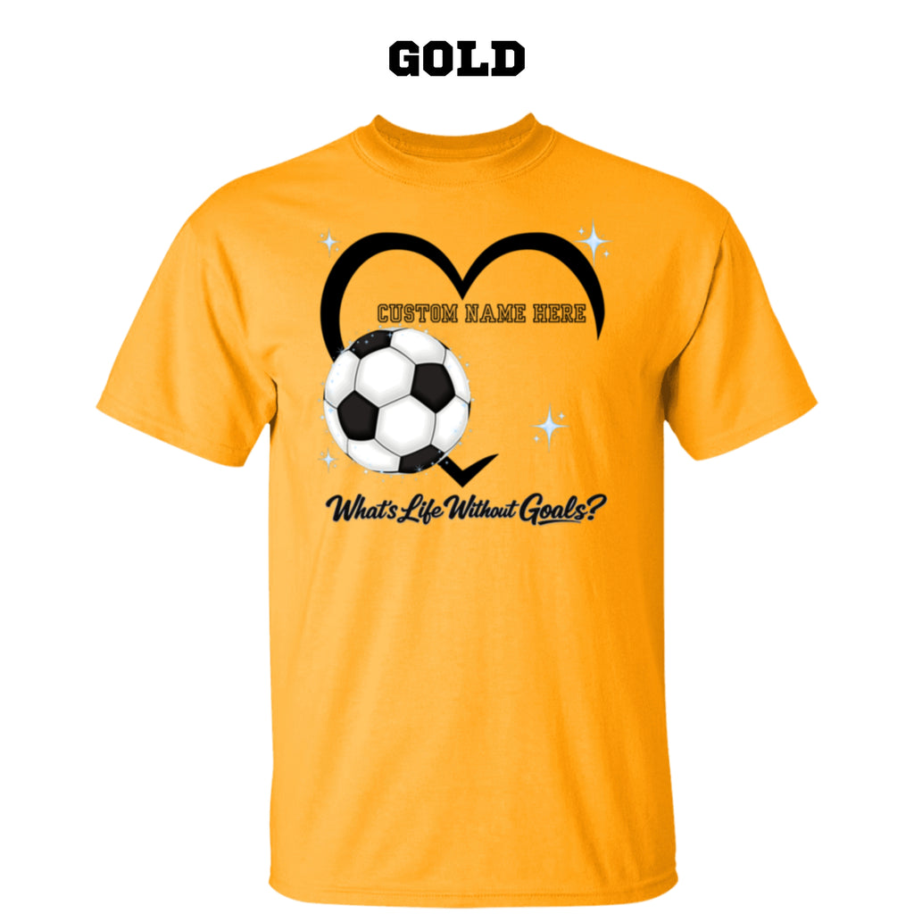 Personalized - What's Life Without Goals – Heart Soccer T-Shirt