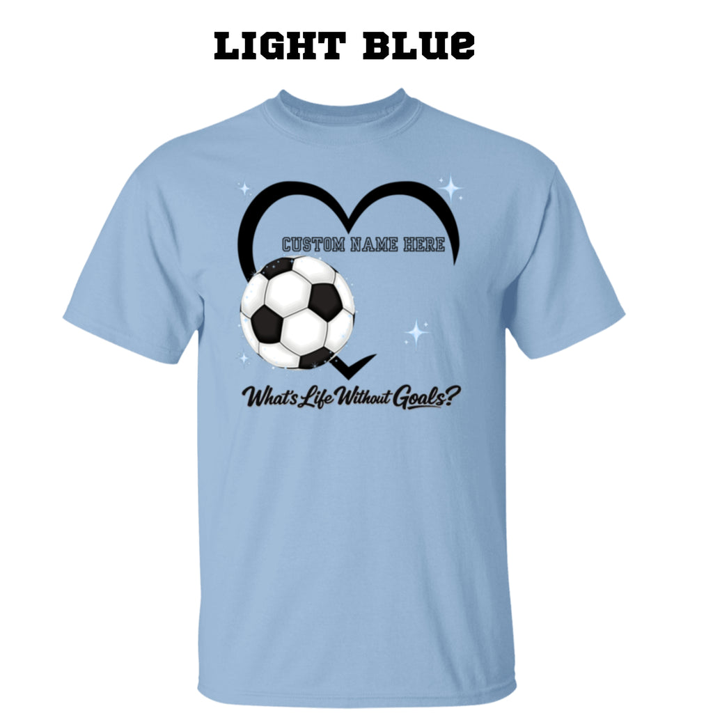 Personalized - What's Life Without Goals – Heart Soccer T-Shirt