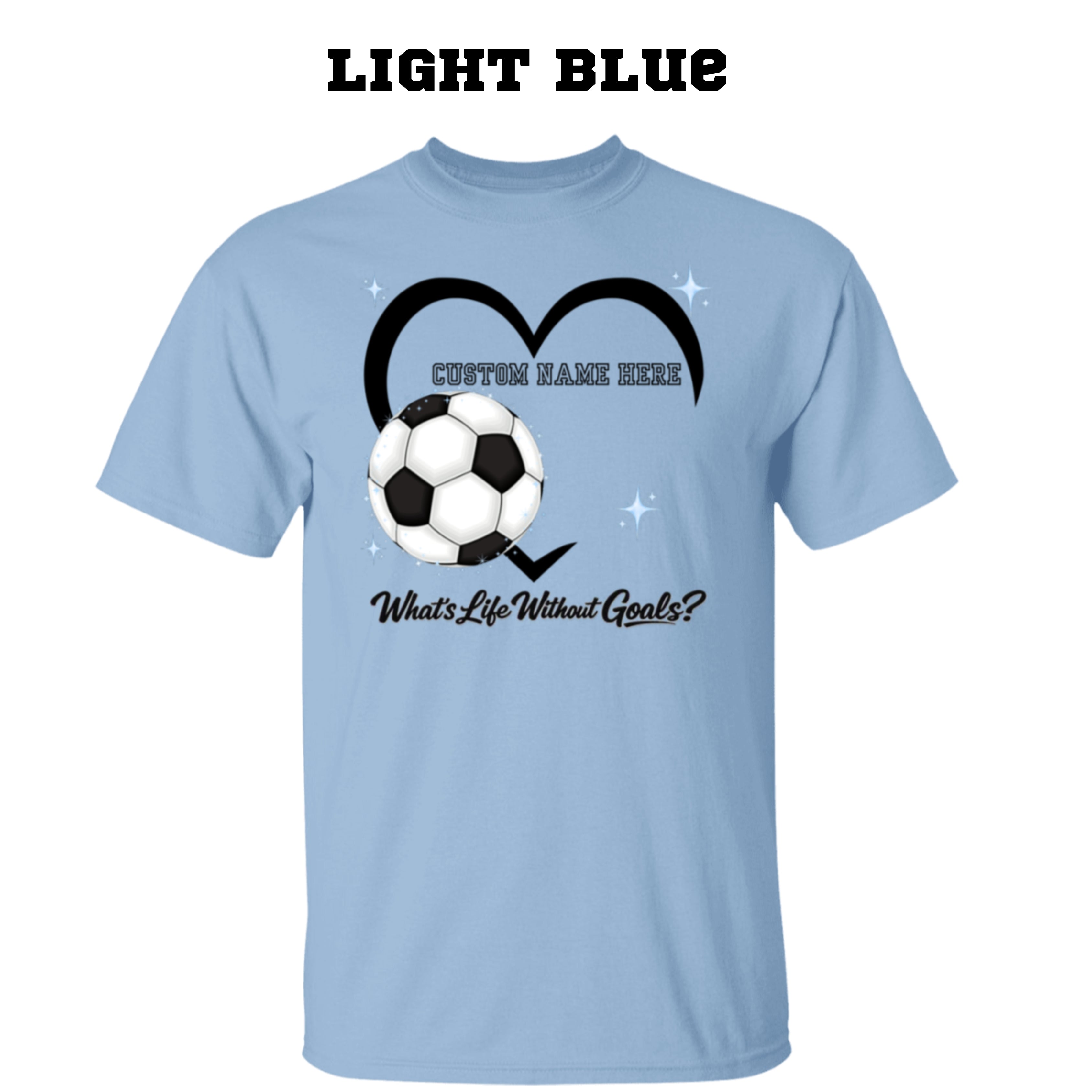 Personalized - What's Life Without Goals – Heart Soccer T-Shirt
